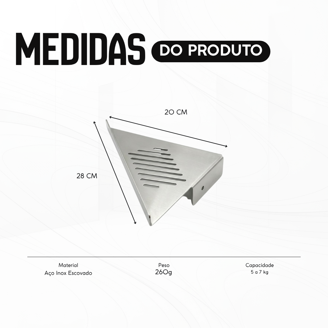 Ficha de medidas da prateleira de canto: 20 cm em cada lado da parede, 28 cm na frente, aço inox escovado, 260 g, capacidade de 5 a 7 kg
